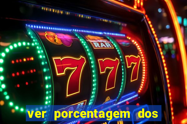 ver porcentagem dos jogos slots